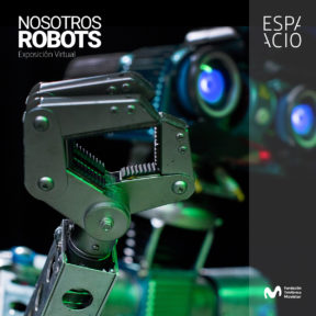 NOSOTROS ROBOTS: UN RECORRIDO VIRTUAL POR LA HISTORIA DE LA ROBÓTICA Y SU IMPACTO EN NUESTRAS VIDAS